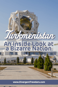 Turkmenistan Travel Guide: An Inside Look at a Bizarre Nation